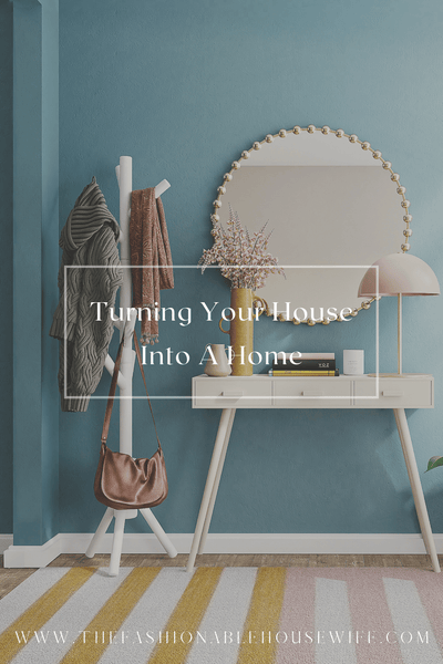 Turning Your House Into A Home