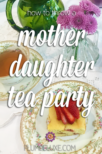 How to Throw a Mother Daughter Tea Party